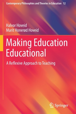 Making Education Educational: A Reflexive Approach to Teaching - Hoveid, Halvor, and Hoveid, Marit Honerd