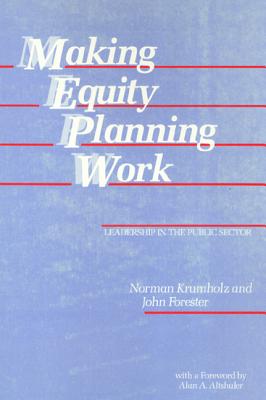 Making Equity Planning Work: Leadership in the Public Sector - Krumholz, Norman, Professor