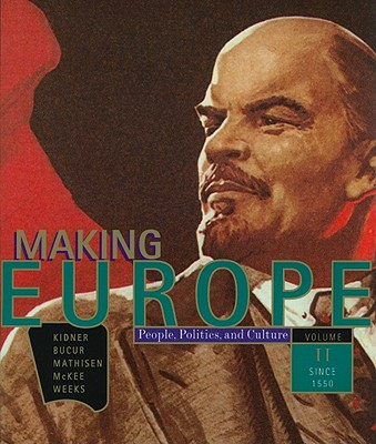 Making Europe: People, Politics, and Culture: Volume 2: Since 1550 - Kidner, Frank L, and Bucur, Maria, and Mathisen, Ralph