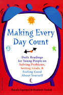 Making Every Day Count: Daily Readings for Young People on Solving Problems, Setting Goals, & Feeling Good about Yourself