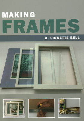 Making Frames - Bell, A. Linnette