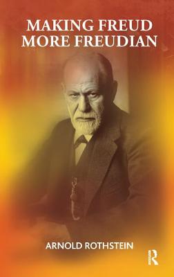 Making Freud More Freudian - Rothstein, Arnold, M.D.