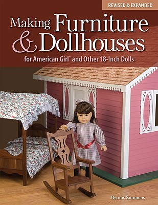 Making Furniture & Dollhouses for American Girl and Other 18-Inch Dolls - Simmons, Dennis