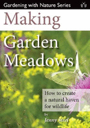 Making Garden Meadows: How to Create a Natural Haven for Wildlife