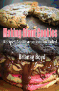 Making Giant Cookies: Recipes and Instructions Included