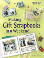 Making Gift Scrapbooks in a Snap: 20 Perfect Presents for Fammily and Friends