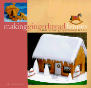 Making Gingerbread Houses: And Other Gingerbread Treats