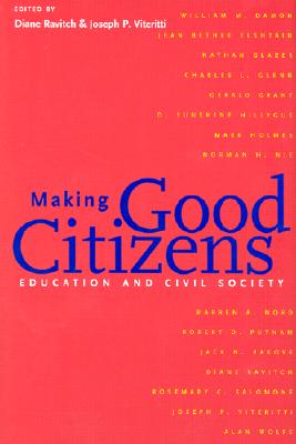 Making Good Citizens: Education and Civil Society - Ravitch, Diane (Editor), and Viteritti, Joseph P, Professor (Editor)