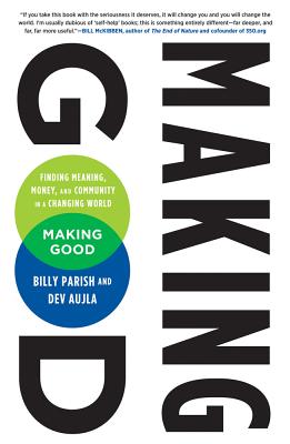 Making Good: Finding Meaning, Money, and Community in a Changing World - Aujla, Dev, and Parish, Billy