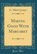 Making Good with Margaret (Classic Reprint)