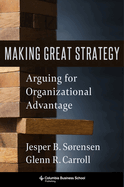 Making Great Strategy: Arguing for Organizational Advantage