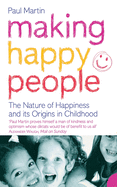 Making Happy People: The Nature of Happiness and Its Origins in Childhood