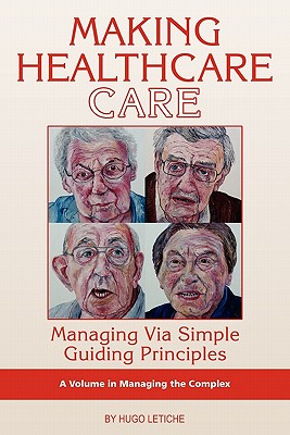 Making Healthcare Care: Managing Via Simple Guiding Principles (PB) - Letiche, Hugo K, and Letiche, Hugo (Editor)