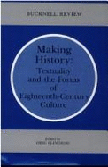 Making History: Textuality and the Forms of Eighteenth-century Culture - Clingham, Greg