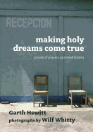 Making Holy Dreams Come True: A Book of Prayers and Meditations