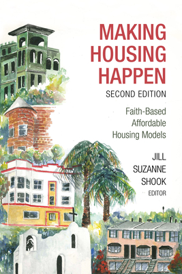 Making Housing Happen: Faith-Based Affordable Housing Models - Shook, Jill Suzanne (Editor), and Perkins, John (Foreword by)