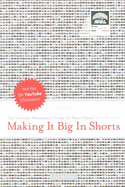Making It Big in Shorts: The Ultimate Filmmaker's Guide to Short Films