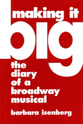 Making It Big: The Diary of a Broadway Musical - Isenberg, Barbara