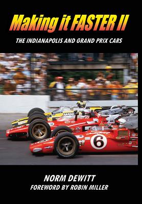 Making it FASTER II: The Indianapolis and Grand Prix Cars - DeWitt, Norm, and Miller, Robin (Foreword by)