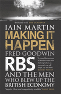 Making It Happen: Fred Goodwin, RBS and the men who blew up the British economy - Martin, Iain