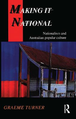 Making It National: Nationalism and Australian popular culture - Turner, Graeme