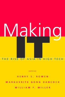 Making It: The Rise of Asia in High Tech - Rowen, Henry S (Editor), and Hancock, Marguerite Gong (Editor), and Miller, William F (Editor)