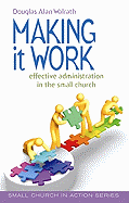 Making It Work: Effective Administration in the Small Church
