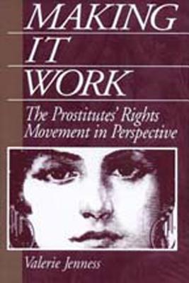 Making It Work: The Prostitute's Rights Movement in Perspective - Jenness, Valerie