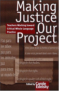 Making Justice Our Project: Teachers Working Toward Critical Whole Language Practice - Edelsky, Carole