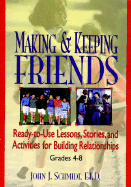 Making & Keeping Friends: Ready-To-Use Lessons, Stories, and Activities for Building Relationships, Grades 4-8 - Schmidt, John J