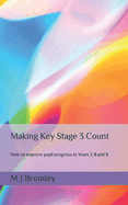 Making Key Stage 3 Count - Second Edition: How to Improve Pupil Progress in Yeas 7, 8 and 9