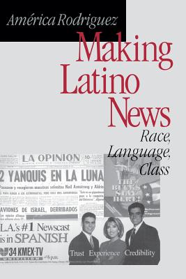 Making Latino News: Race, Language, Class - Rodriguez, America