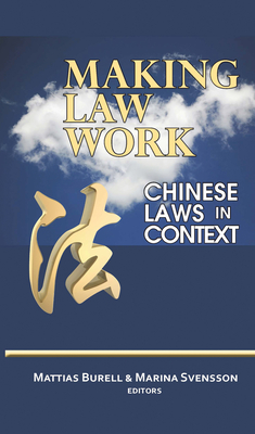 Making Law Work: Chinese Laws in Context - Burell, Mattias (Editor), and Svensson, Marina (Editor)