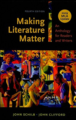 Making Literature Matter: An Anthology for Readers and Writers: 2009 MLA Update - Schilb, John, and Clifford, John