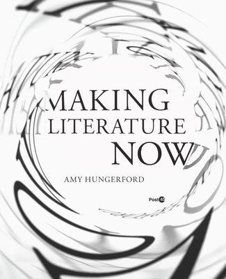 Making Literature Now - Hungerford, Amy