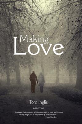 Making Love: A Memoir - Inglis, Tom