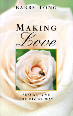 Making Love: Sexual Love the Divine Way - Long, Barry