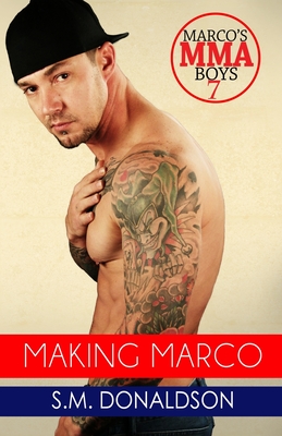 Making Marco: Making Marco: Marco's MMA Boys Book 7 - Peeler, Chelly (Editor), and Photography, Rls (Photographer), and Donaldson, S M