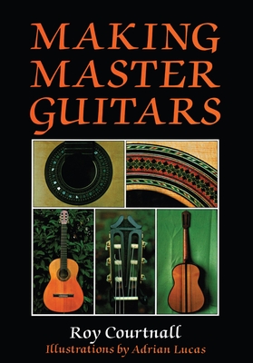 Making Master Guitars - Courtnall, Roy