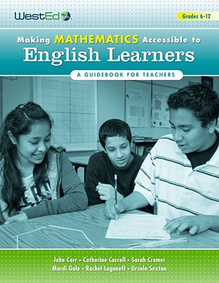 Making Mathematics Accessible to English Learners, Grades 6-12: A Guidebook for Teachers - Carr, John, Sir, and Caroll, Cathy, and Cremer, Sarah