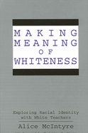 Making Meaning of Whiteness: Exploring Racial Identity with White Teachers