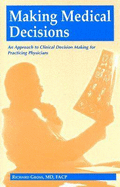 Making Medical Decisions: An Approach to Clinical Decision Making for Practicing Physicians