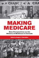 Making Medicare: New Perspectives on the History of Medicare in Canada