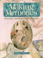 Making Memories: With Fabric, Photos, and Family Keepsakes