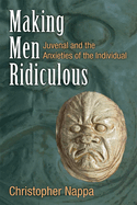 Making Men Ridiculous: Juvenal and the Anxieties of the Individual