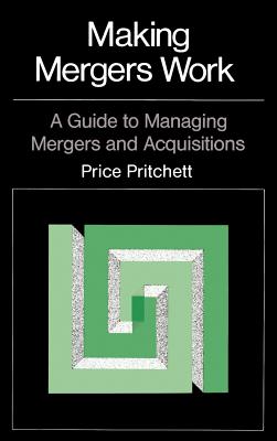 Making Mergers Work: A Guide to Managing Mergers and Acquisitions - Pritchett, Price (Preface by)