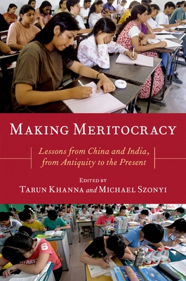 Making Meritocracy: Lessons from China and India, from Antiquity to the Present - Khanna, Tarun (Editor), and Szonyi, Michael (Editor)