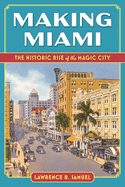 Making Miami: The Historic Rise of the Magic City
