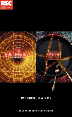 Making Mischief: Two Radical New Plays: The Earthworks by Tom Morton-Smith, Myth by Matt Hartley and Kirsty Housley - Morton-Smith, Tom, and Hartley, Matt, and Housley, Kirsty