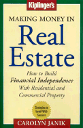 Making Money in Real Estate: How to Build Financial Independence with Residential and Commercial Property - Janik, Carolyn